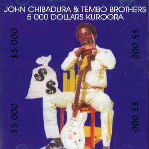    5,000 Dollars Kuroora John Chibadura & Tembo Brothers Music