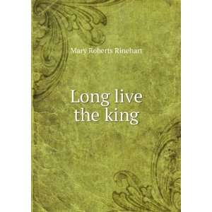  Long live the king Mary Roberts Rinehart Books