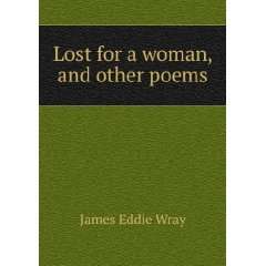  Lost for a woman, and other poems James Eddie Wray Books