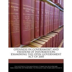  AND FREEDOM OF INFORMATION EXAMINING THE OPEN GOVERNMENT ACT 
