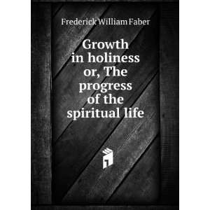  Growth in holiness; or, The progress of the spiritual life 
