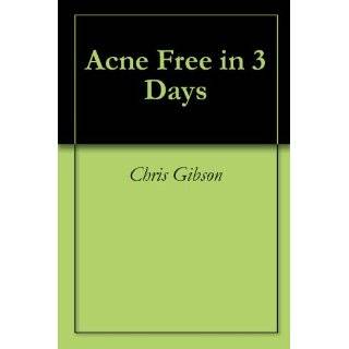 acne free in 3 days by chris gibson mar 3 2008 4  