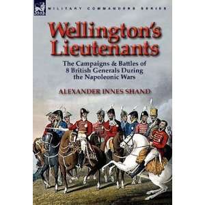   Campaigns & Battles of 8 British Generals During the Napoleonic Wars