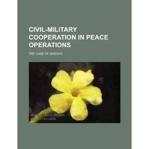  Civil military cooperation in peace operations the case 