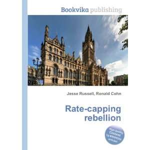  Rate capping rebellion Ronald Cohn Jesse Russell Books