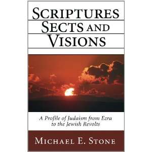 , Sects, and Visions A Profile of Judaism from Ezra to the Jewish 