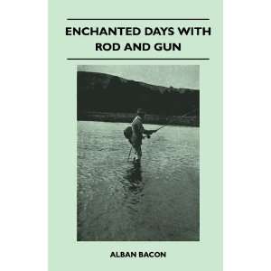 Enchanted Days With Rod And Gun   A Record Of Sport On Loch And River 