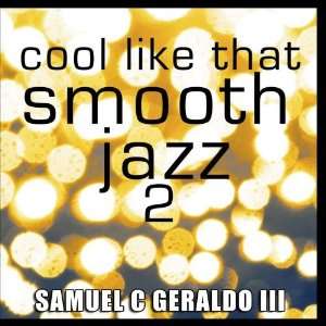  Cool Like That Smooth Jazz 2 Samuel C. Geraldo III Music