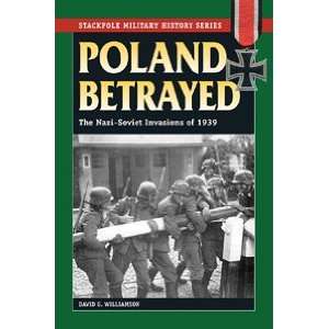  Poland Betrayed The Nazi Soviet Invasions of 1939 Book 