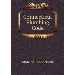  Connecticut Plumbing Code State of Connecticut Books