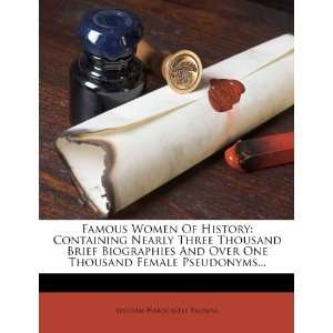  Famous Women Of History Containing Nearly Three Thousand 