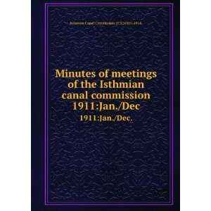  Minutes of meetings of the Isthmian canal commission. 1911 