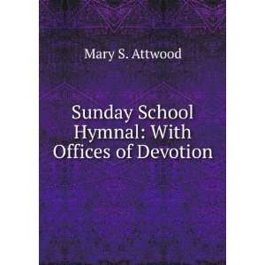  Sunday School Hymnal With Offices of Devotion Mary S 