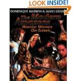The Modern s  Warrior Women on Screen by Dominique Mainon and 