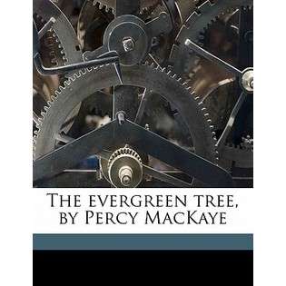 Nabu Press The Evergreen Tree, by Percy Mackaye by Mackaye, Percy 