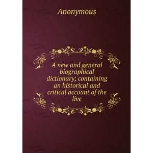   dictionary; containing an historical and critical account of the live