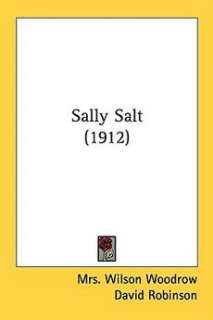 Sally Salt (1912) NEW by Mrs Wilson Woodrow 9781437128420  