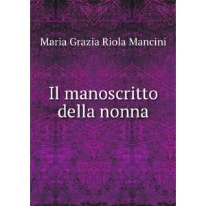 Il Manoscritto Della Nonna (Italian Edition) Maria Grazia Riola 