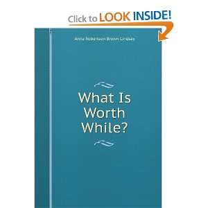  What Is Worth While? Anna Robertson Brown Lindsay Books