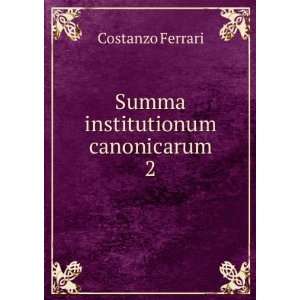  Summa institutionum canonicarum. 2 Costanzo Ferrari 