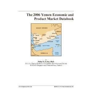 The 2006 Yemen Economic and Product Market Databook  Books