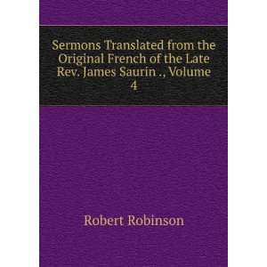   of the Late Rev. James Saurin ., Volume 4 Robert Robinson Books