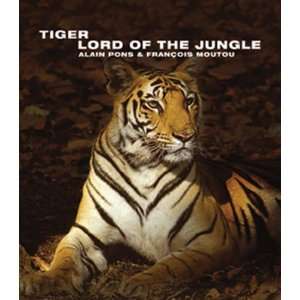 Tiger Lord of the Jungle (Wild Things)  Alain Pons 