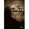 Batman, Die Welt des dunklen Ritters Comics, Filme, Schurken & Helden 