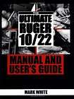 The Ultimate Ruger 10/22 Manual and Users Guide Mark W