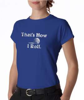 Thats How I Roll Golf Ladies Tee Shirt  
