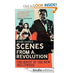 Scenes From A Revolution The Birth of the New Hollywood Mark Harris 