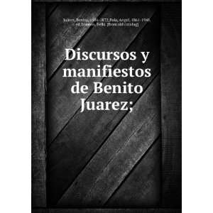  Discursos y manifiestos de Benito Juarez; Benito, 1806 