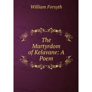  The Martyrdom of Kelavane A Poem William Forsyth Books