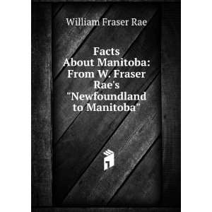   Fraser Raes Newfoundland to Manitoba. William Fraser Rae Books