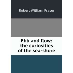   flow the curiosities of the sea shore Robert William Fraser Books