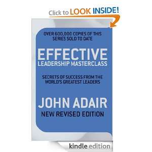 Effective Leadership Masterclass John Adair  Kindle Store
