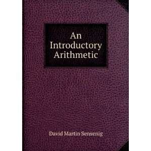  An Introductory Arithmetic David Martin Sensenig Books