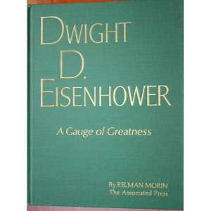  Dwight D. Eisenhower A Guage of Greatness Relman Morin 