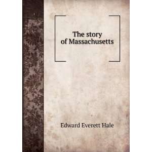  The story of Massachusetts Edward Everett Hale Books