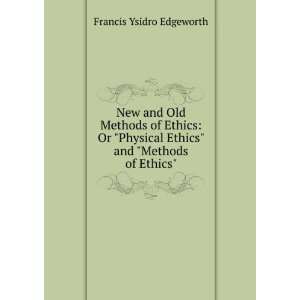   Ethics and Methods of Ethics. Francis Ysidro Edgeworth Books