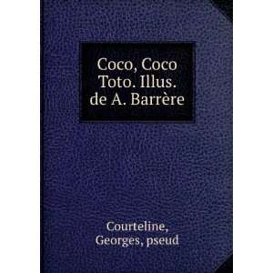   Coco & Toto. Illus. de A. BarrÃ¨re Georges, pseud Courteline Books