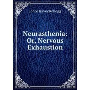  Neurasthenia Or, Nervous Exhaustion John Harvey Kellogg Books