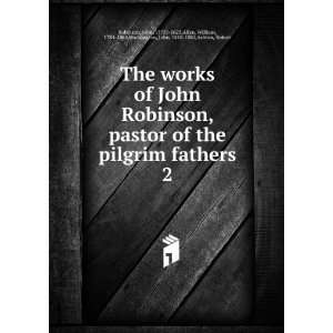  The works of John Robinson, pastor of the pilgrim fathers. 2 John 