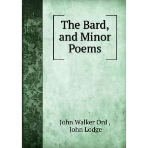    The Bard, and Minor Poems John Lodge John Walker Ord  Books
