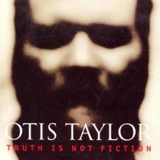 Truth Is Not Fiction by Otis Taylor ( Audio CD   June 24, 2003)
