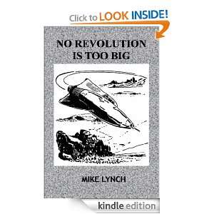 No Revolution Is Too Big Mike Lynch  Kindle Store