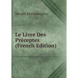    Le Livre Des PrÃ©ceptes (French Edition) Moses Maimonides Books