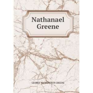 Nathanael Greene. GEORGE WASHINGTON GREENE Books