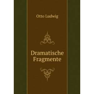 Dramatische Fragmente Otto Ludwig  Books