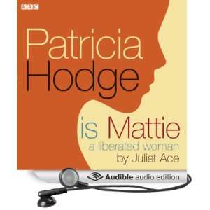 Patricia Hodge is Mattie, A Liberated Woman [Unabridged] [Audible 